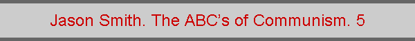 Jason Smith. The ABCs of Communism. 5