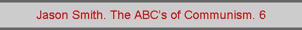 Jason Smith. The ABCs of Communism. 6